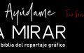 Tino soriano-ayudame-a-mirar La biblia del reportaje gráfico