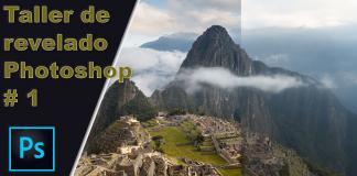 Curso de Photoshop – práctica de revelado y retoque selectivo Revelado completo en Photoshop y Camera Raw