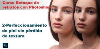 Suavizar la piel sin perder textura. Curso retoque de retratos suavizar piel con Photoshop