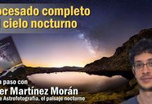 Tutorial: revelado completo de astrofotografía con Javier Martínez Morán revelado completo de astrofotografía