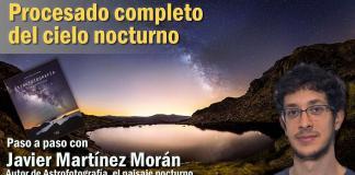 Tutorial: revelado completo de astrofotografía con Javier Martínez Morán revelado completo de astrofotografía