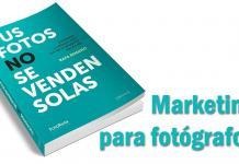 Marketing para fotógrafos:Tus fotos no se venden solas Marketing para fotografos