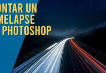 Tutorial: crear un timelapse con Photoshop Crear un timelapse con Photoshop