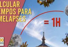 Tutorial. Calcular tiempos para timelapses: tiempo de grabación, lapso de toma, duración Calcular tiempos para timelapses