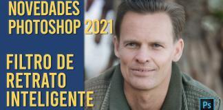 Novedades de Photoshop CC 2021. Tutorial filtro de retrato inteligente Novedades Photoshop CC 2021 Filtro de Retrato Inteligente