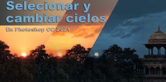 Tutorial: seleccionar y cambiar cielos con Photoshop CC 2021 Seleccionar y cambiar cielos con Photoshop CC 2021