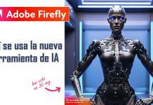 Cómo usar Adobe Firefly para conseguir increíbles imágenes por AI